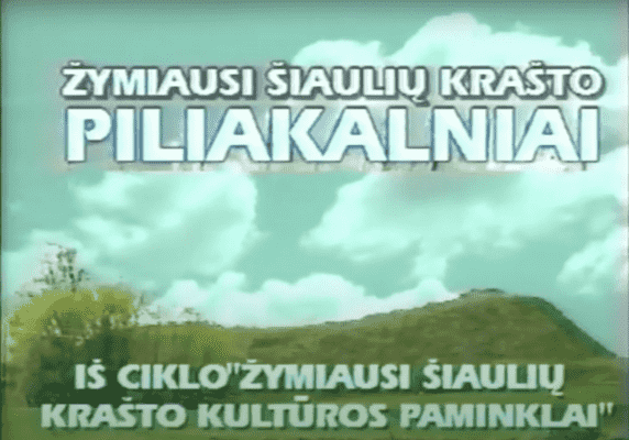 Žymiausi Šiaulių krašto piliakalniai (iš TV ciklo „Žymiausi Šiaulių krašto kultūros paminklai“)